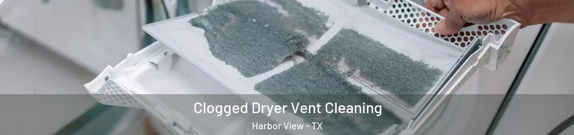 Clogged Dryer Vent Cleaning Harbor View - TX