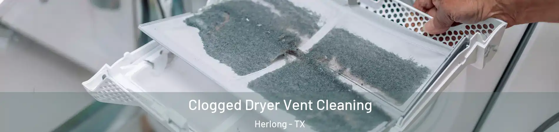 Clogged Dryer Vent Cleaning Herlong - TX
