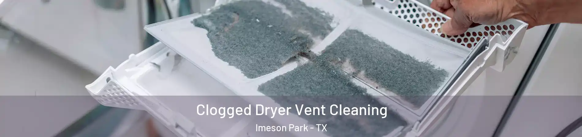 Clogged Dryer Vent Cleaning Imeson Park - TX