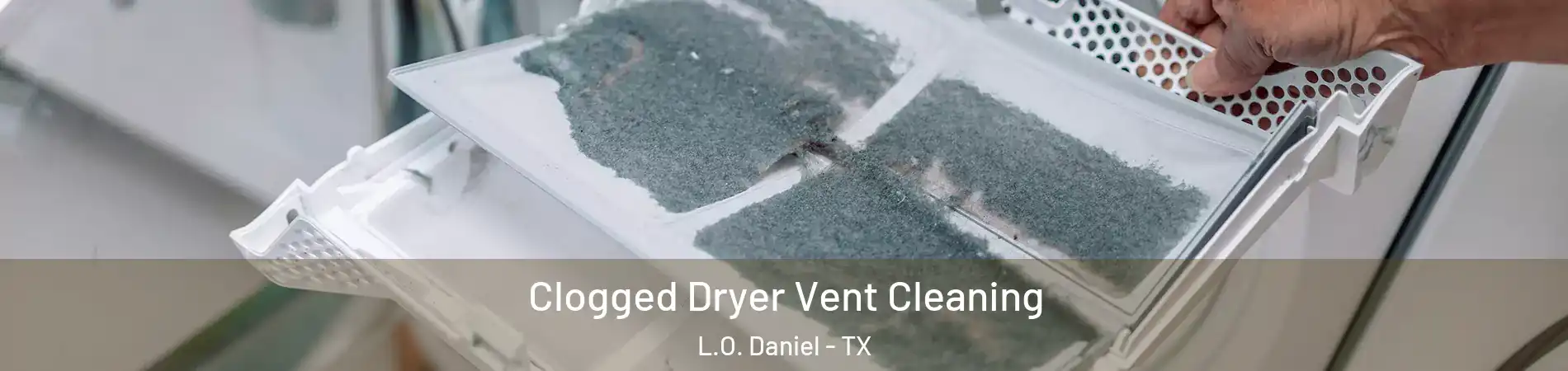 Clogged Dryer Vent Cleaning L.O. Daniel - TX