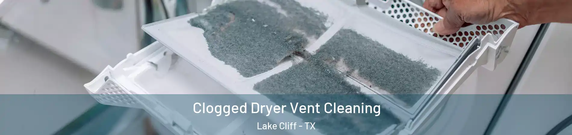 Clogged Dryer Vent Cleaning Lake Cliff - TX