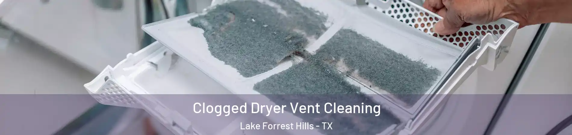 Clogged Dryer Vent Cleaning Lake Forrest Hills - TX