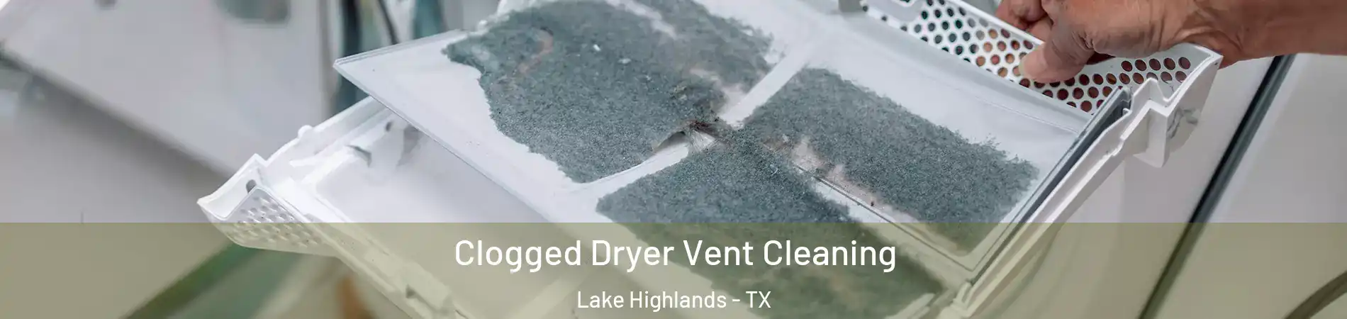 Clogged Dryer Vent Cleaning Lake Highlands - TX