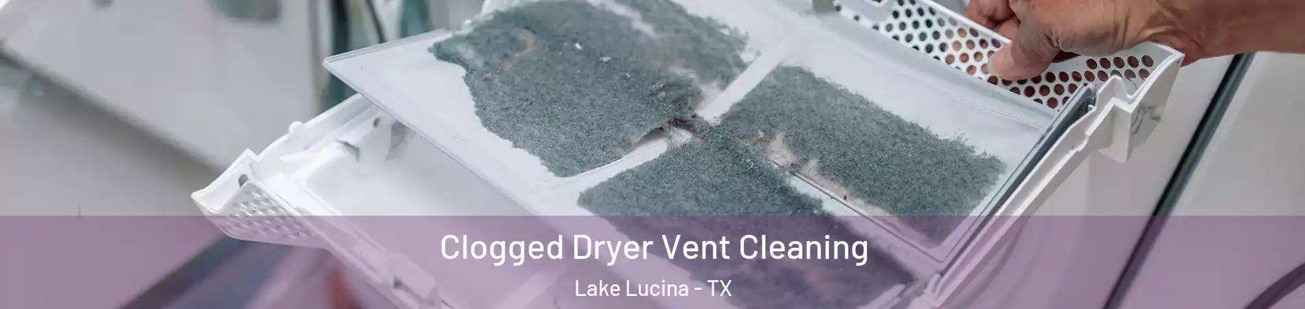 Clogged Dryer Vent Cleaning Lake Lucina - TX