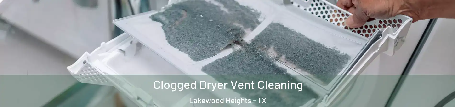 Clogged Dryer Vent Cleaning Lakewood Heights - TX