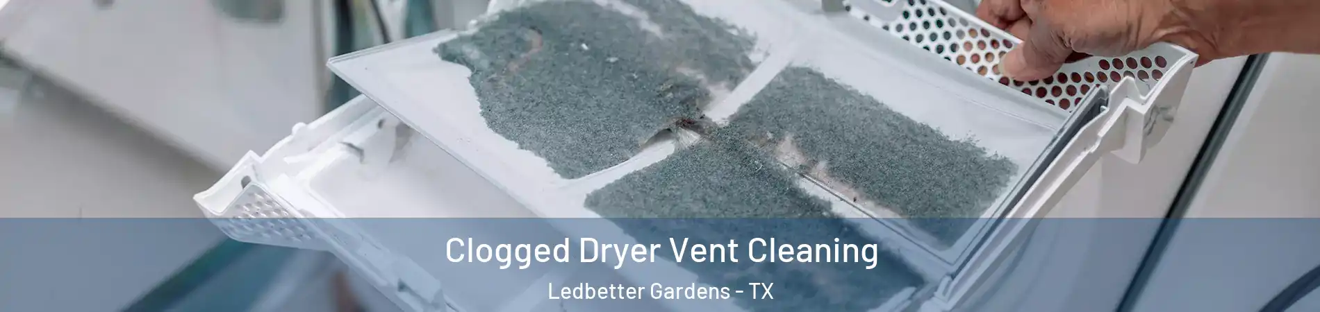 Clogged Dryer Vent Cleaning Ledbetter Gardens - TX