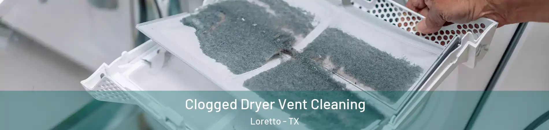 Clogged Dryer Vent Cleaning Loretto - TX