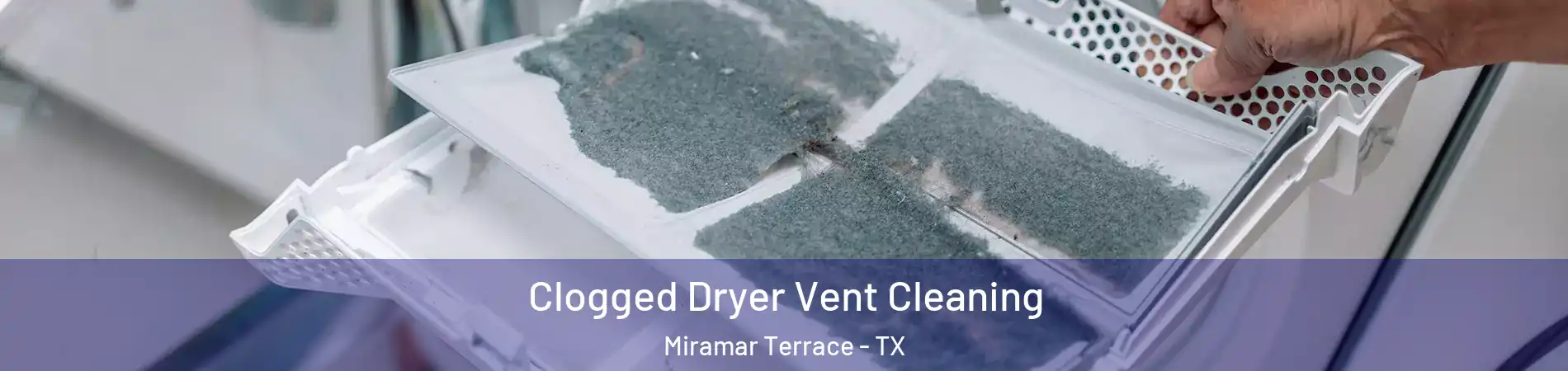 Clogged Dryer Vent Cleaning Miramar Terrace - TX