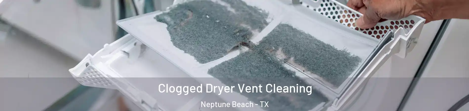 Clogged Dryer Vent Cleaning Neptune Beach - TX
