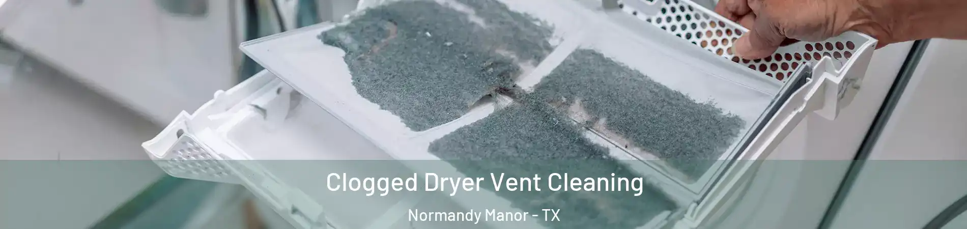 Clogged Dryer Vent Cleaning Normandy Manor - TX