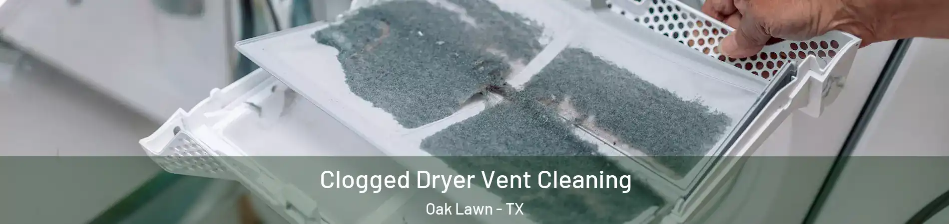 Clogged Dryer Vent Cleaning Oak Lawn - TX
