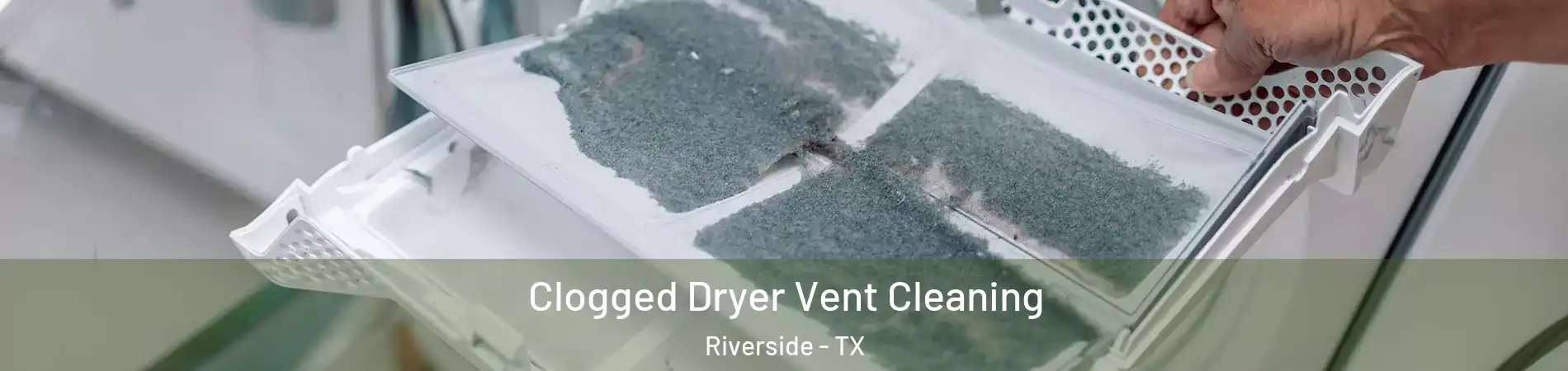 Clogged Dryer Vent Cleaning Riverside - TX