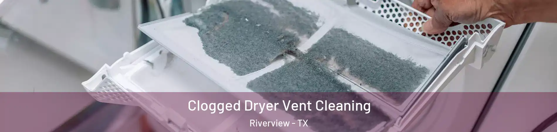 Clogged Dryer Vent Cleaning Riverview - TX