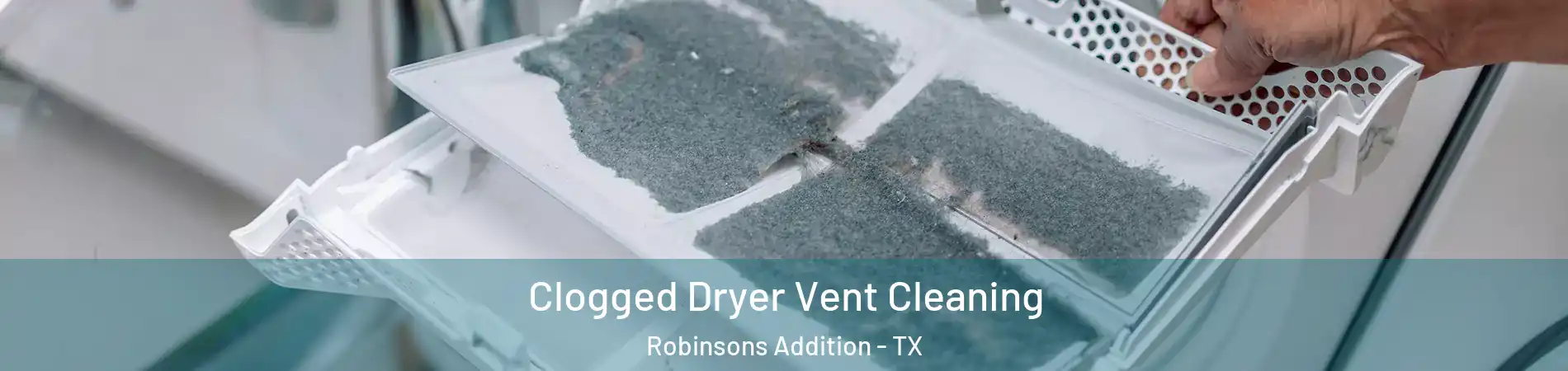 Clogged Dryer Vent Cleaning Robinsons Addition - TX