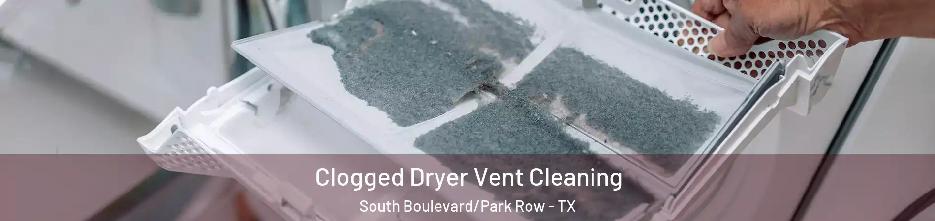 Clogged Dryer Vent Cleaning South Boulevard/Park Row - TX