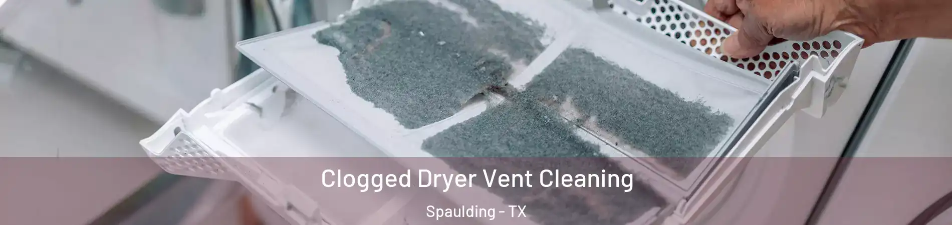 Clogged Dryer Vent Cleaning Spaulding - TX