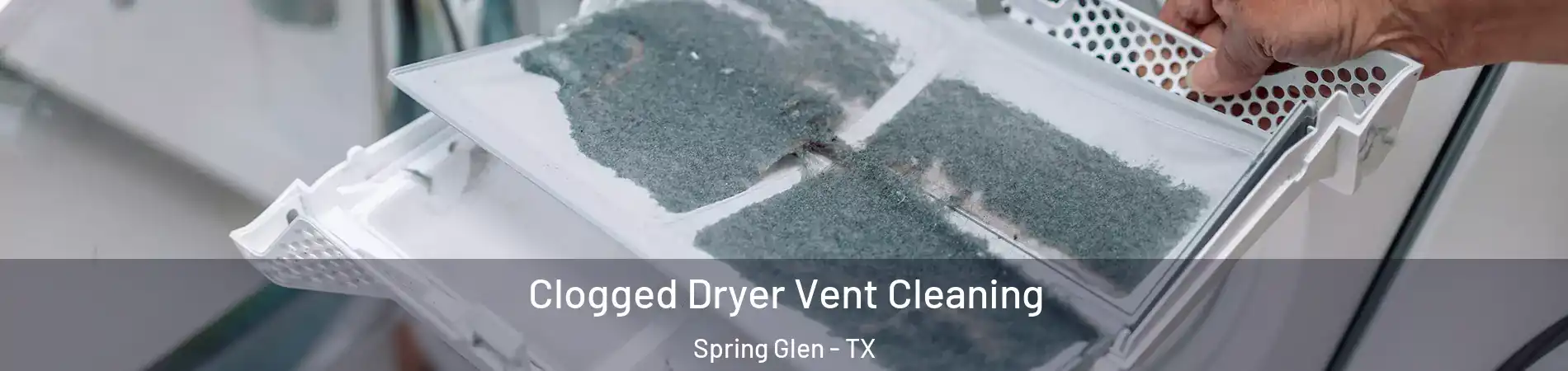 Clogged Dryer Vent Cleaning Spring Glen - TX