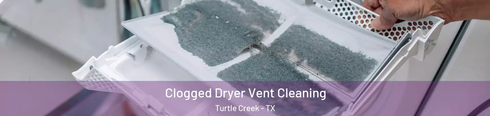 Clogged Dryer Vent Cleaning Turtle Creek - TX