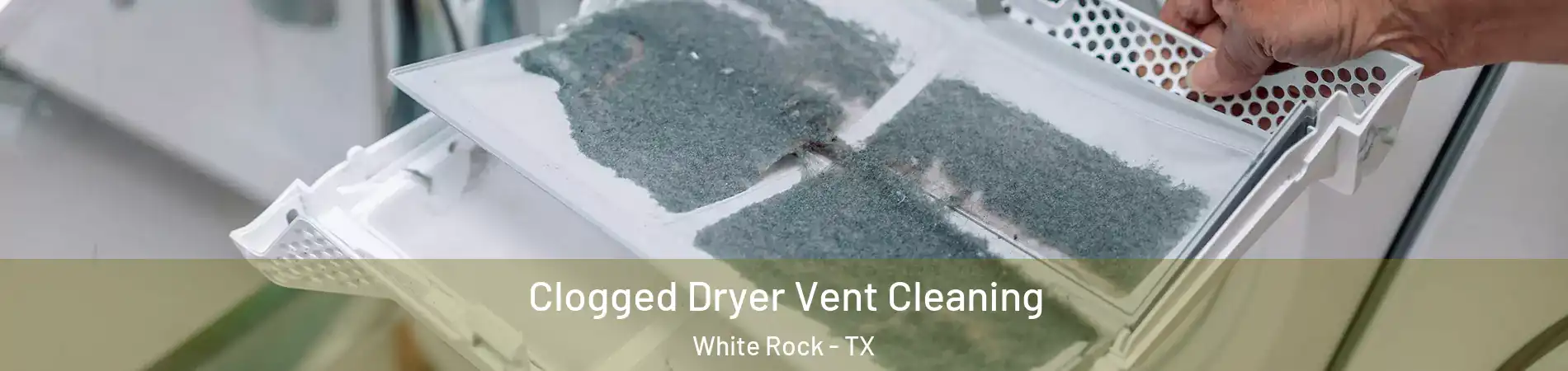 Clogged Dryer Vent Cleaning White Rock - TX