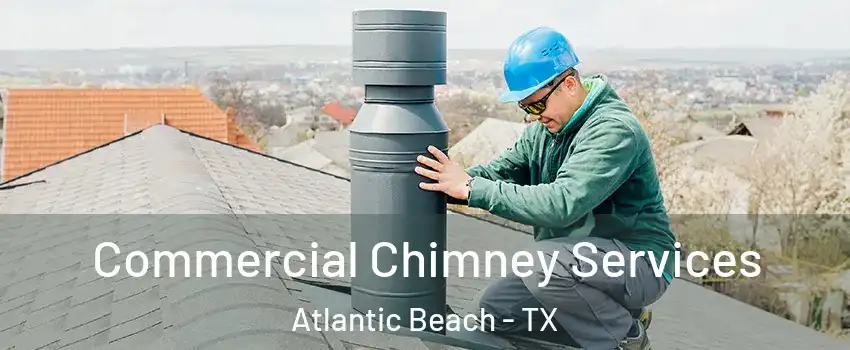 Commercial Chimney Services Atlantic Beach - TX