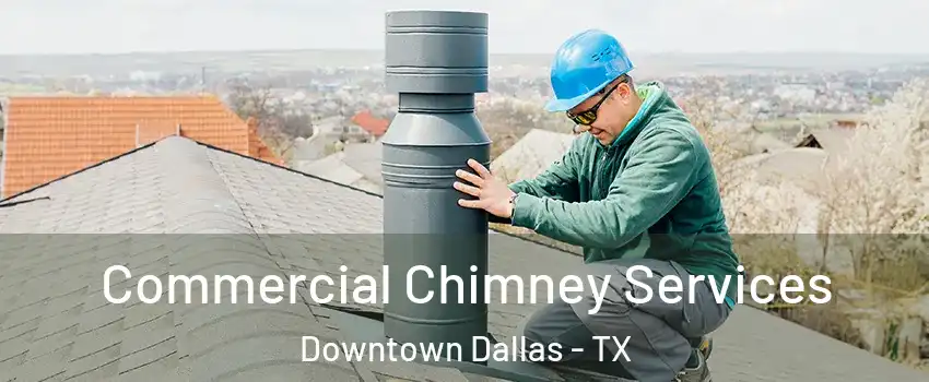 Commercial Chimney Services Downtown Dallas - TX