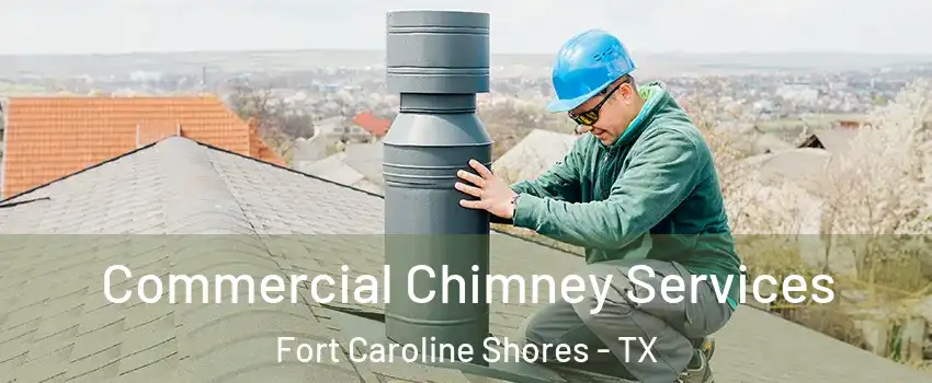 Commercial Chimney Services Fort Caroline Shores - TX