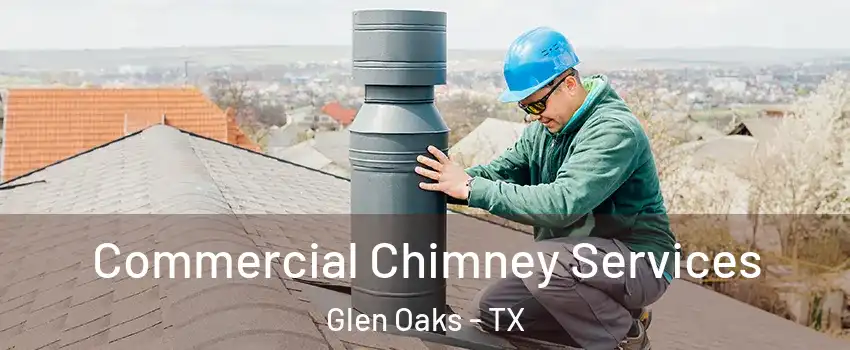 Commercial Chimney Services Glen Oaks - TX