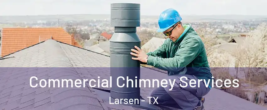 Commercial Chimney Services Larsen - TX