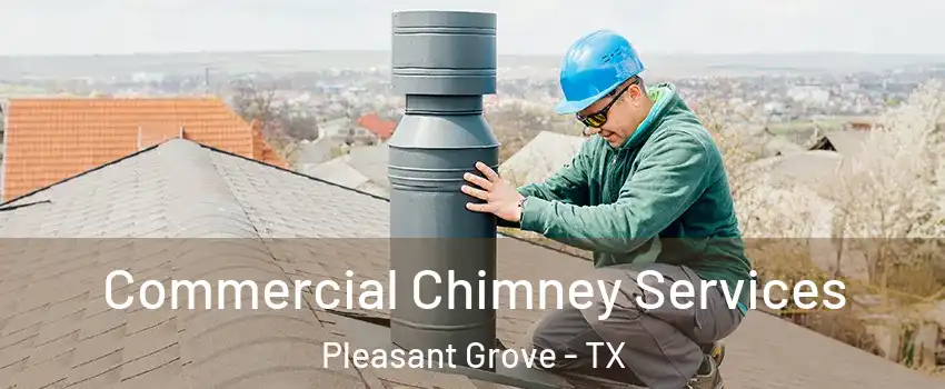Commercial Chimney Services Pleasant Grove - TX