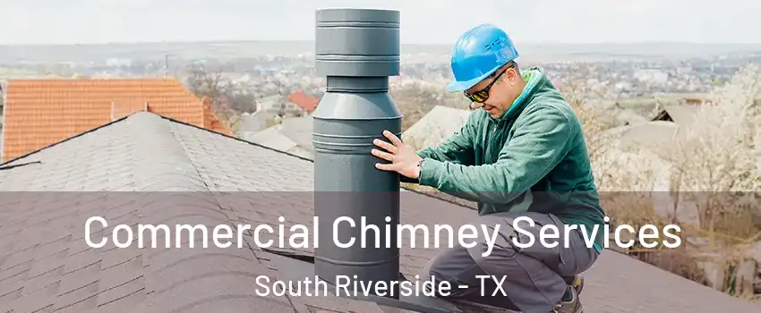 Commercial Chimney Services South Riverside - TX