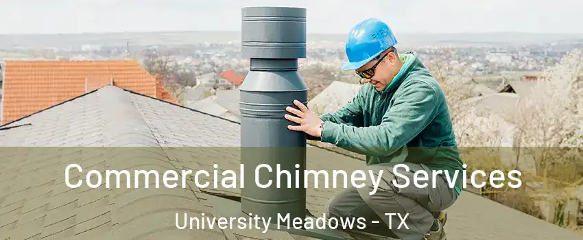 Commercial Chimney Services University Meadows - TX