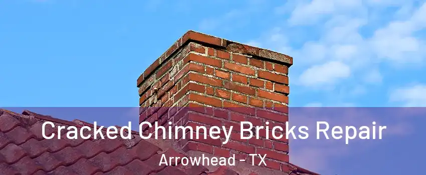 Cracked Chimney Bricks Repair Arrowhead - TX