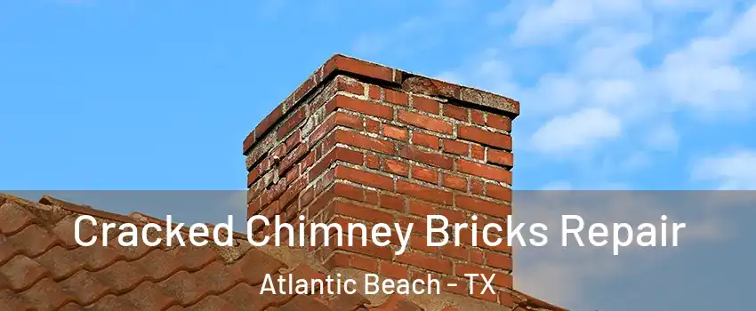 Cracked Chimney Bricks Repair Atlantic Beach - TX
