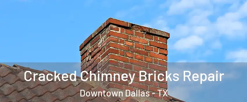 Cracked Chimney Bricks Repair Downtown Dallas - TX
