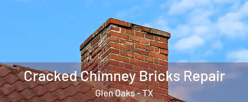 Cracked Chimney Bricks Repair Glen Oaks - TX