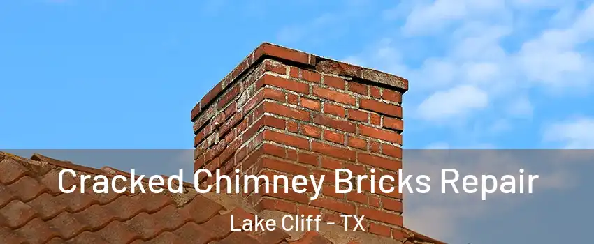 Cracked Chimney Bricks Repair Lake Cliff - TX