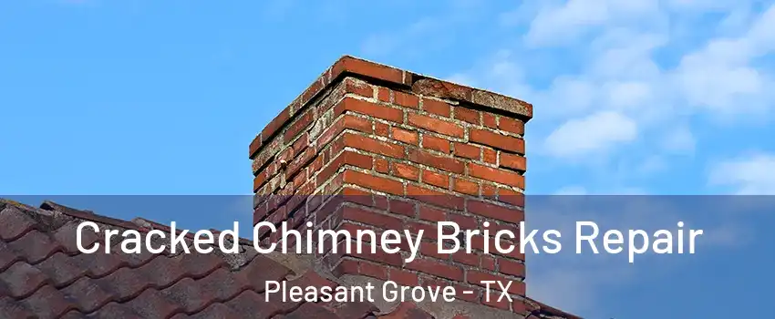 Cracked Chimney Bricks Repair Pleasant Grove - TX