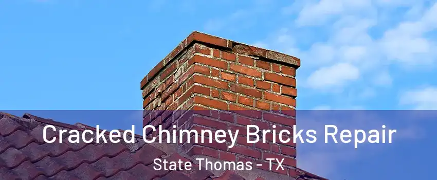 Cracked Chimney Bricks Repair State Thomas - TX