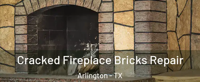 Cracked Fireplace Bricks Repair Arlington - TX