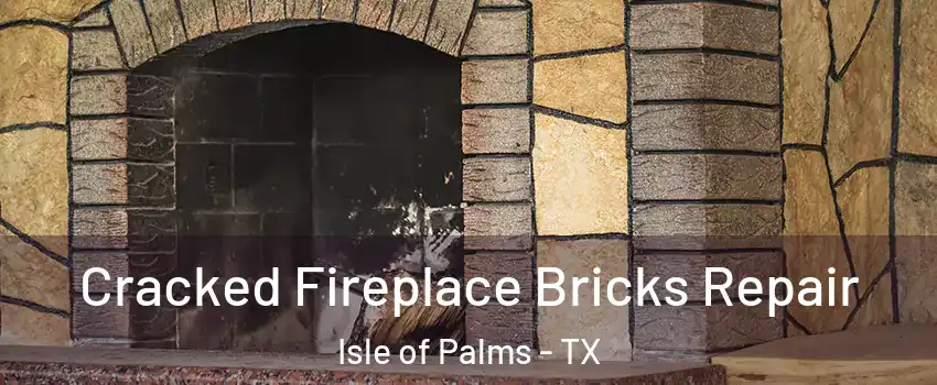 Cracked Fireplace Bricks Repair Isle of Palms - TX
