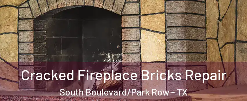 Cracked Fireplace Bricks Repair South Boulevard/Park Row - TX