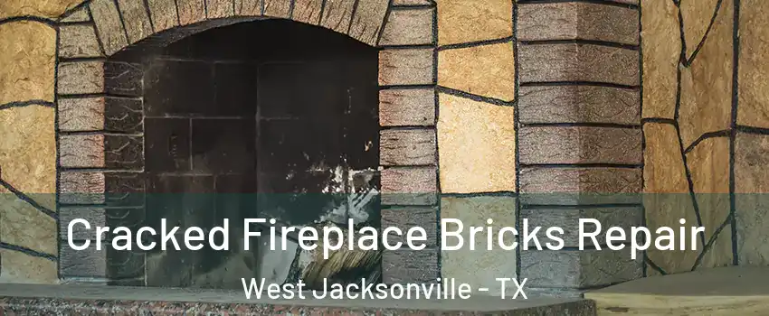 Cracked Fireplace Bricks Repair West Jacksonville - TX