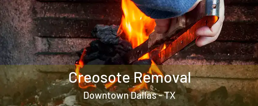 Creosote Removal Downtown Dallas - TX