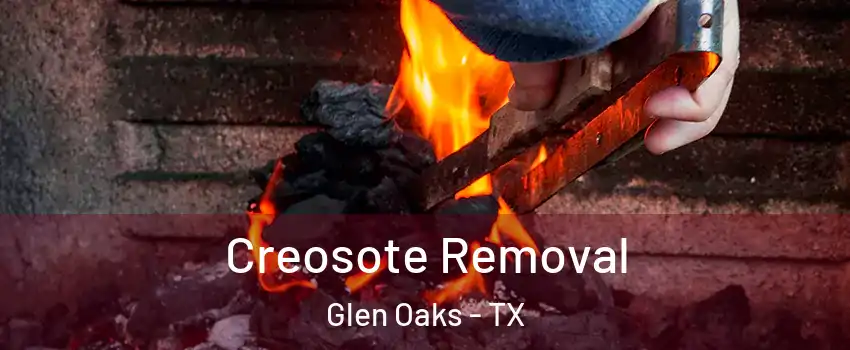 Creosote Removal Glen Oaks - TX