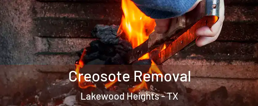 Creosote Removal Lakewood Heights - TX