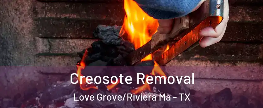 Creosote Removal Love Grove/Riviera Ma - TX