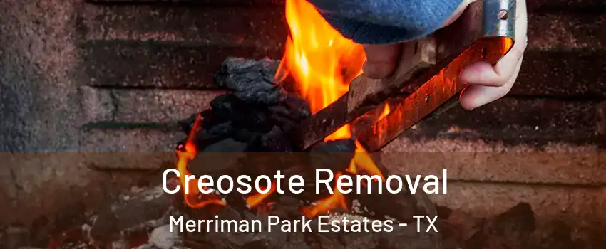 Creosote Removal Merriman Park Estates - TX