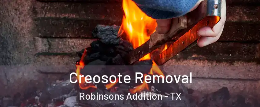 Creosote Removal Robinsons Addition - TX
