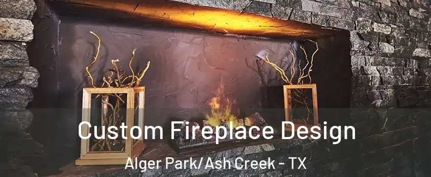 Custom Fireplace Design Alger Park/Ash Creek - TX