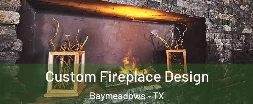Custom Fireplace Design Baymeadows - TX